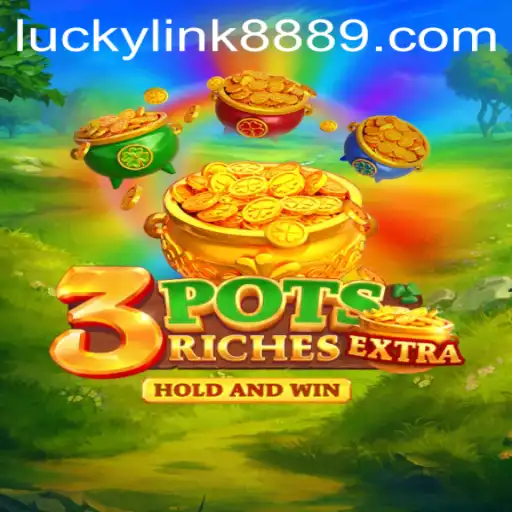 Unveiling the Excitement of 3potsExtra: A Thrilling Experience with Luckylink888